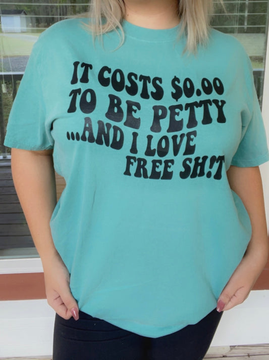 Its Cost 0.00 to be Petty Tshirt
